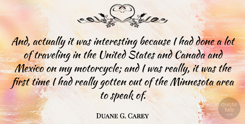 Duane G. Carey Quote About American Astronaut, Area, Canada, Gotten, Mexico: And Actually It Was Interesting...