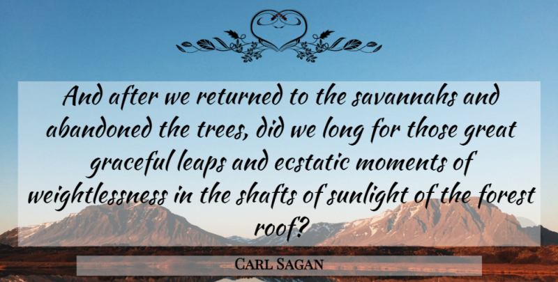 Carl Sagan Quote About Long, Tree, Savannah: And After We Returned To...