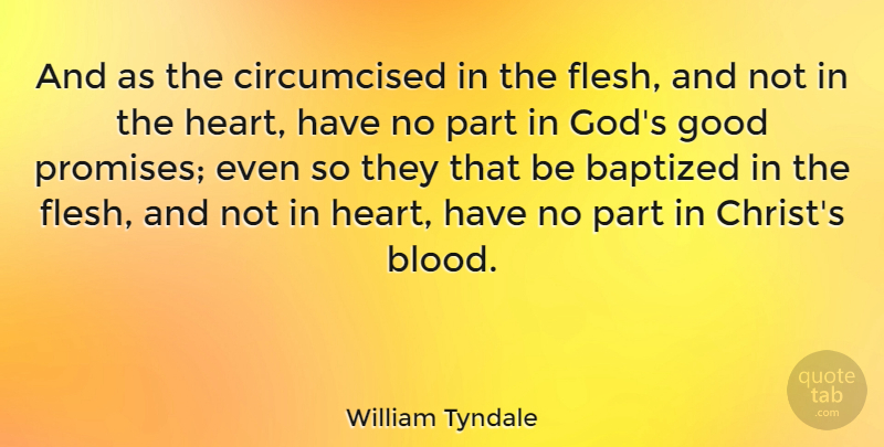 William Tyndale Quote About Heart, Blood, Baptized In: And As The Circumcised In...