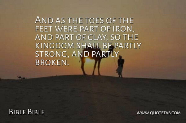 Bible Bible Quote About Feet, Kingdom, Partly, Shall, Toes: And As The Toes Of...