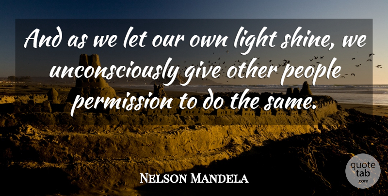 Nelson Mandela Quote About Inspirational, Light, People, Permission, Quote Of The Day: And As We Let Our...
