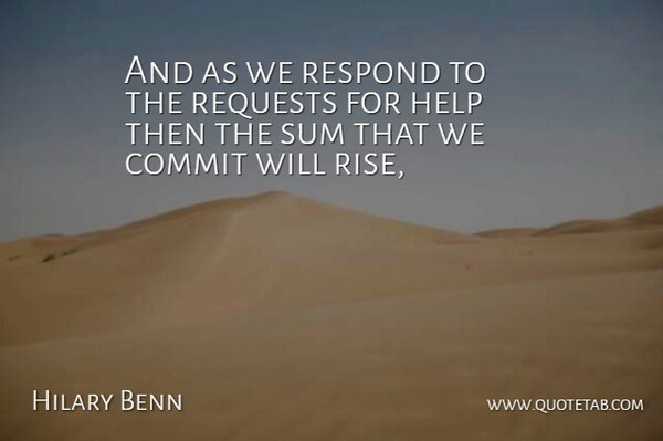 Hilary Benn Quote About Commit, Help, Requests, Respond, Sum: And As We Respond To...