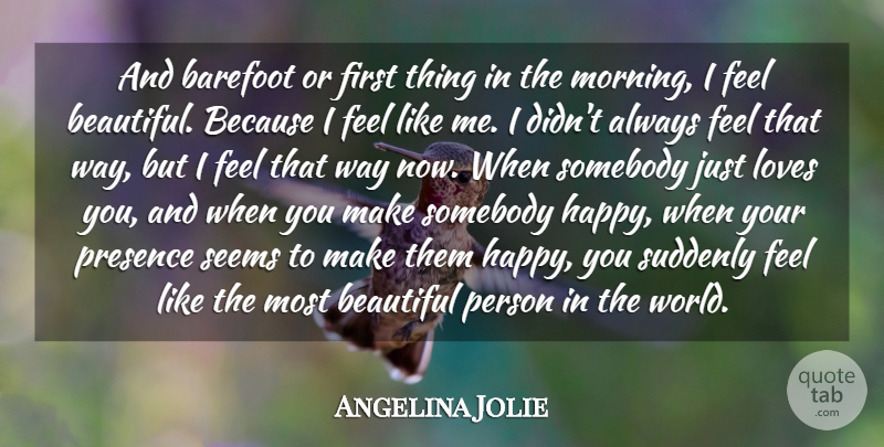Angelina Jolie Quote About Barefoot, Beautiful, Loves, Presence, Seems: And Barefoot Or First Thing...
