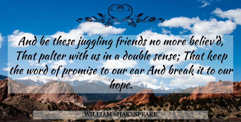 William Shakespeare Quote About Promise, Ears, Break: And Be These Juggling Friends...