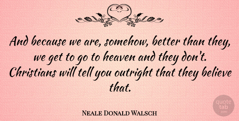Neale Donald Walsch Quote About Christian, Believe, Heaven: And Because We Are Somehow...