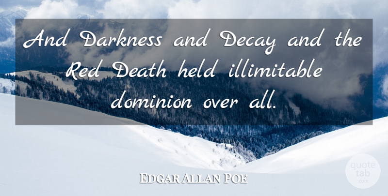 Edgar Allan Poe Quote About Darkness, Red, Dominion: And Darkness And Decay And...