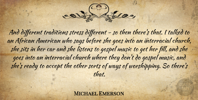 Michael Emerson Quote About Stress, Car, African American: And Different Traditions Stress Different...