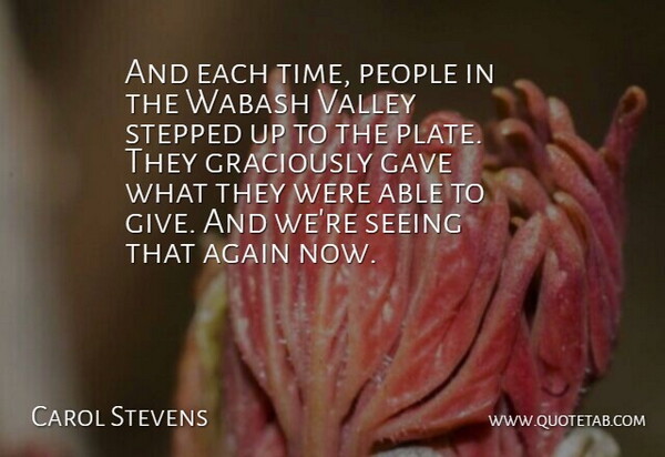 Carol Stevens Quote About Again, Gave, People, Seeing, Stepped: And Each Time People In...