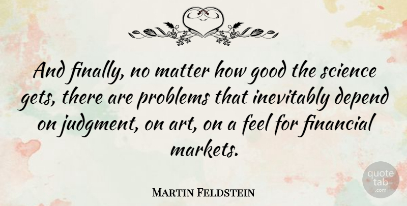 Martin Feldstein Quote About Art, Investing, Matter: And Finally No Matter How...