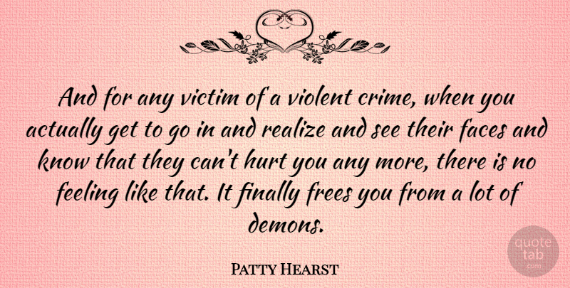 Patty Hearst Quote About Hurt, Feelings, Faces: And For Any Victim Of...
