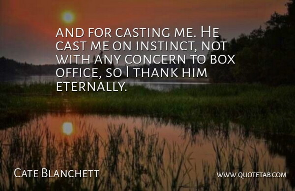 Cate Blanchett Quote About Box, Casting, Concern, Thank: And For Casting Me He...