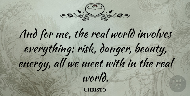 Christo Quote About Beauty, Involves, Meet: And For Me The Real...