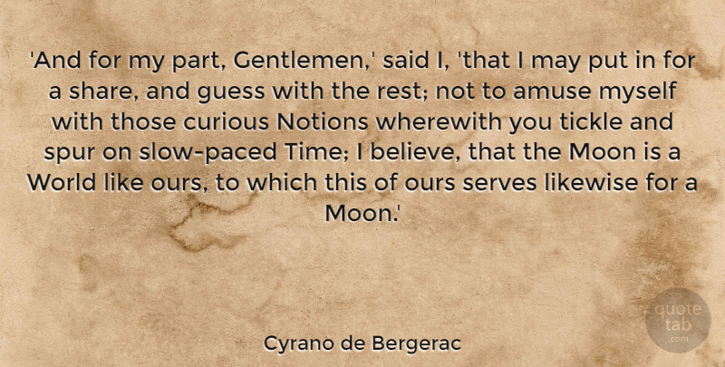 Cyrano de Bergerac Quote About Believe, Moon, Gentleman: And For My Part Gentlemen...
