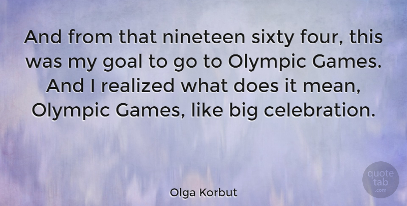 Olga Korbut Quote About Mean, Games, Goal: And From That Nineteen Sixty...