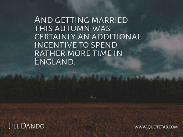Jill Dando Quote About Autumn, Incentives, England: And Getting Married This Autumn...