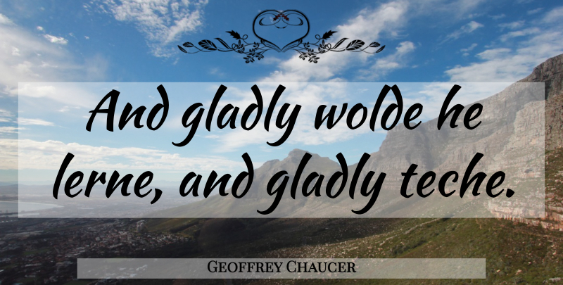 Geoffrey Chaucer Quote About Canterbury Tales, Middle English, Canterbury: And Gladly Wolde He Lerne...