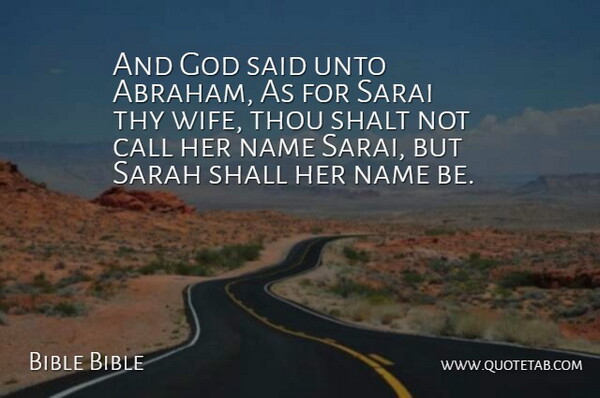 Bible Bible Quote About Call, God, Name, Sarah, Shall: And God Said Unto Abraham...