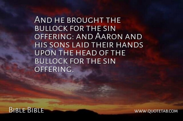 Bible Bible Quote About Aaron, Brought, Hands, Head, Laid: And He Brought The Bullock...
