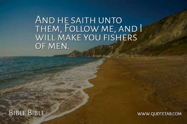 Bible Bible Quote About Follow, Men, Unto: And He Saith Unto Them...