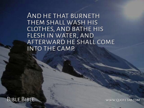 Bible Bible Quote About Bathe, Clothes, Flesh, Shall, Wash: And He That Burneth Them...