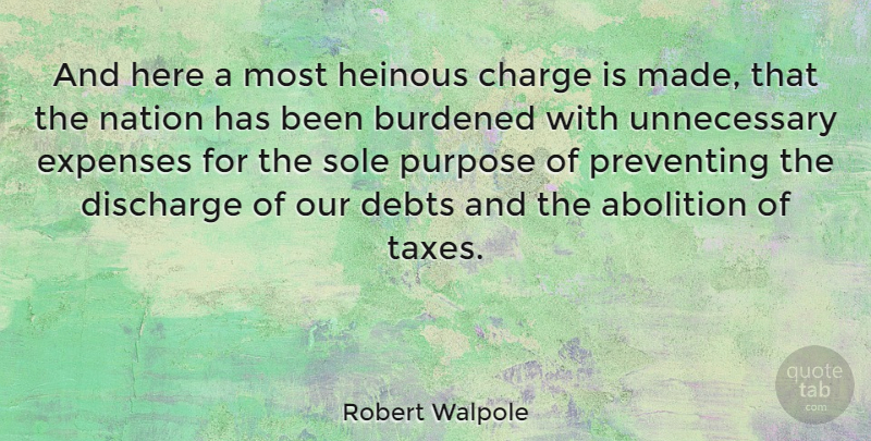 Robert Walpole Quote About Abolition, British Statesman, Burdened, Charge, Debts: And Here A Most Heinous...