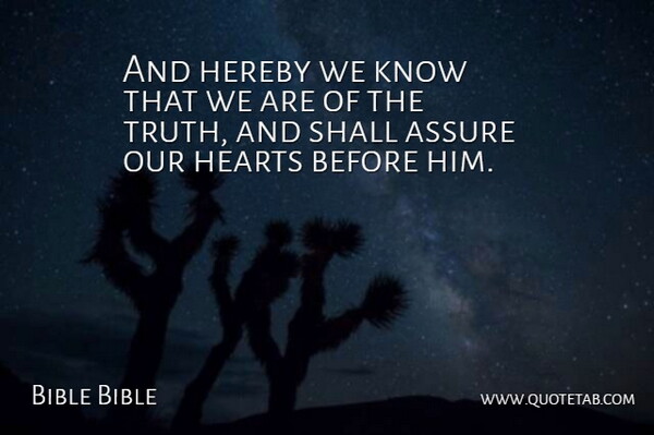 Bible Bible Quote About Assure, Hearts, Shall, Truth: And Hereby We Know That...