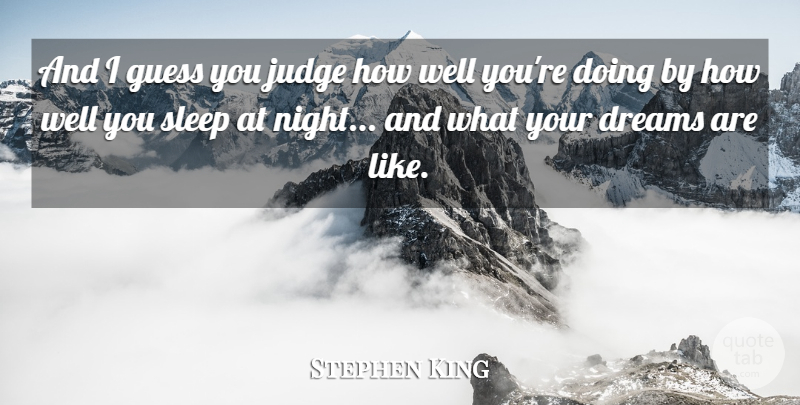 Stephen King Quote About Dream, Sleep, Night: And I Guess You Judge...