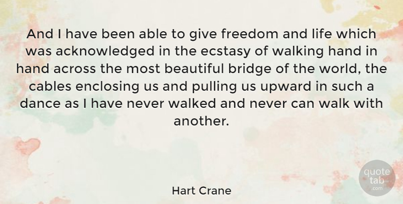 Hart Crane Quote About Beautiful, Hands, Bridges: And I Have Been Able...