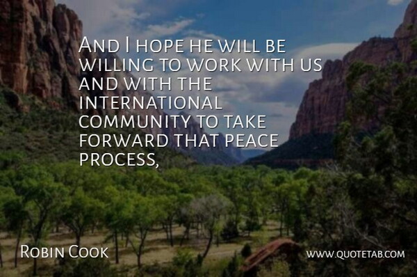 Robin Cook Quote About Community, Forward, Hope, Peace, Willing: And I Hope He Will...