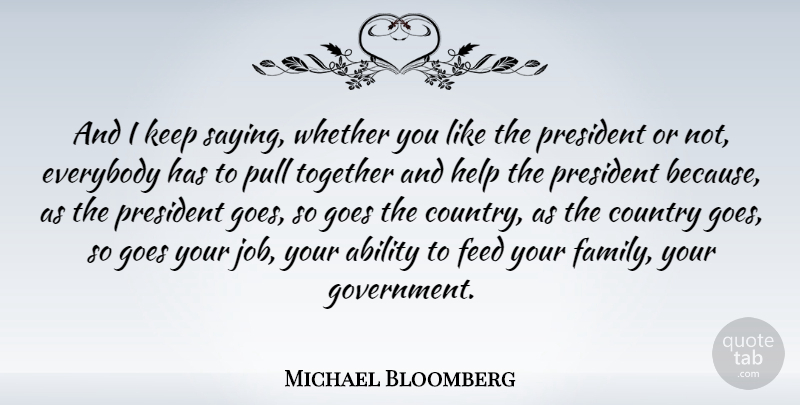 Michael Bloomberg Quote About Country, Jobs, Government: And I Keep Saying Whether...