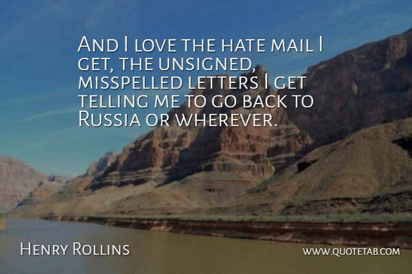Henry Rollins Quote About Hate, Russia, Letters: And I Love The Hate...