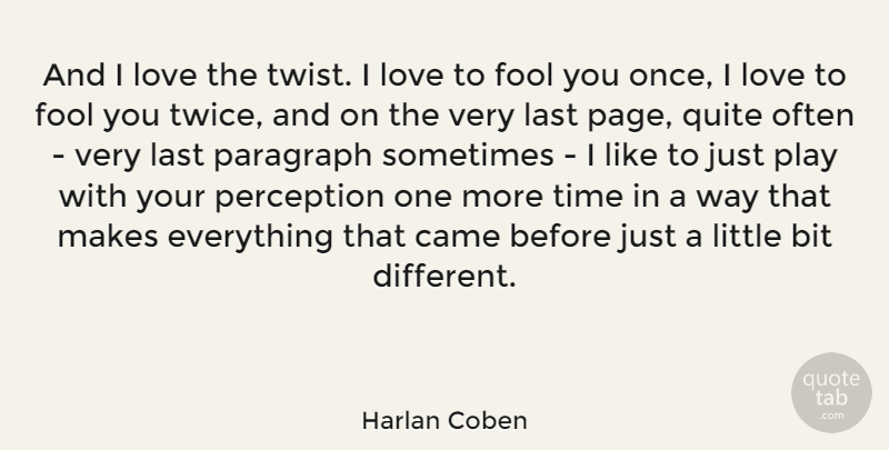 Harlan Coben Quote About Play, Perception, Different: And I Love The Twist...
