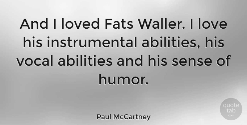 Paul McCartney Quote About Sense Of Humor, Fats, Ability: And I Loved Fats Waller...
