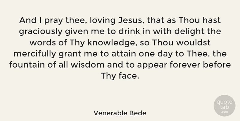 Venerable Bede Quote About Jesus, Forever, One Day: And I Pray Thee Loving...
