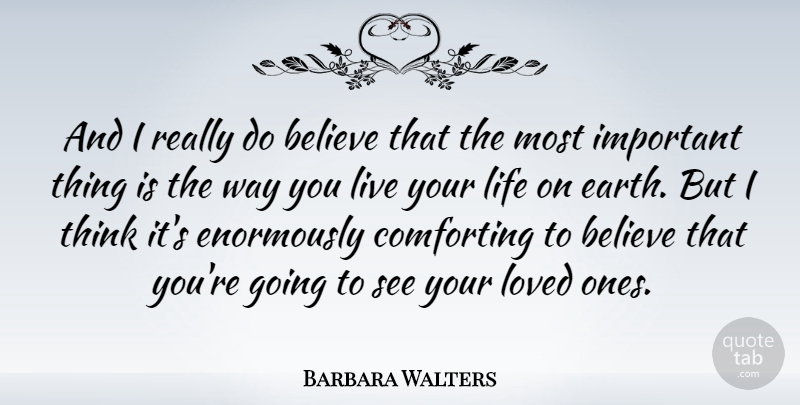 Barbara Walters Quote About Believe, Thinking, Live Your Life: And I Really Do Believe...