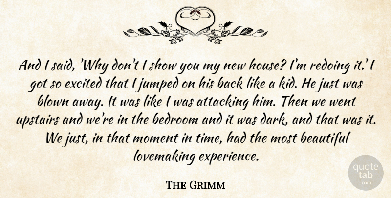 The Grimm Quote About Attacking, Beautiful, Bedroom, Blown, Excited: And I Said Why Dont...