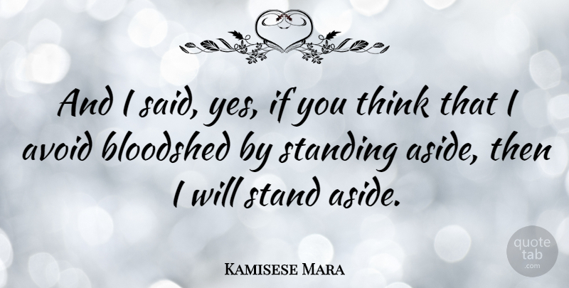Kamisese Mara Quote About Avoid, Bloodshed: And I Said Yes If...