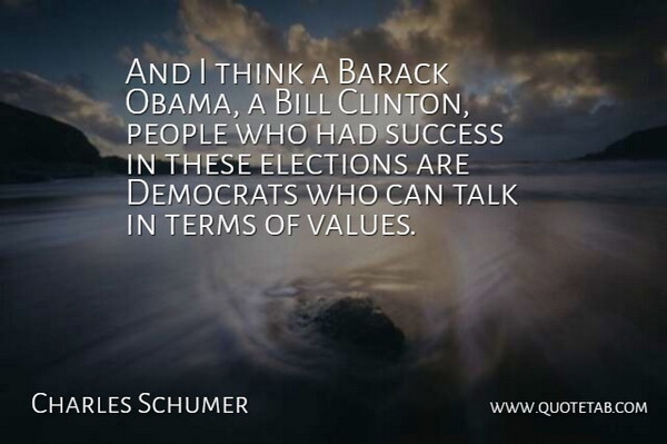 Charles Schumer Quote About Barack, Bill, Democrats, Elections, People: And I Think A Barack...