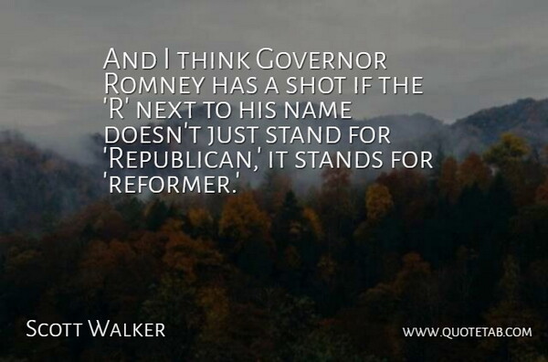 Scott Walker Quote About Thinking, Names, Next: And I Think Governor Romney...