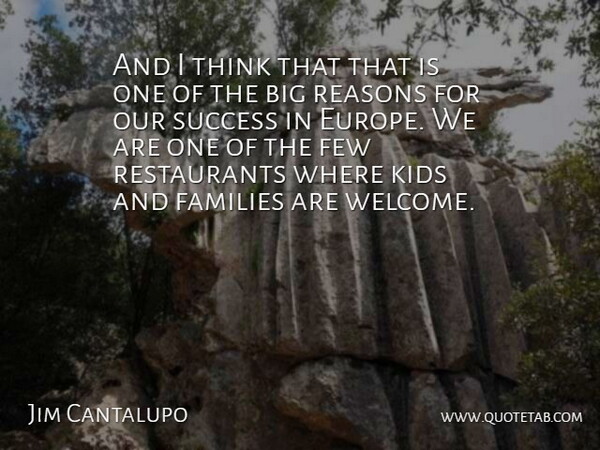 Jim Cantalupo Quote About American Businessman, Families, Few, Kids, Reasons: And I Think That That...