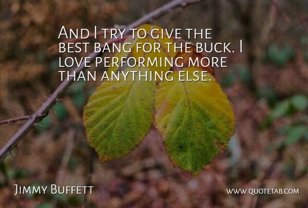 Jimmy Buffett Quote About Giving, Trying, Bucks: And I Try To Give...