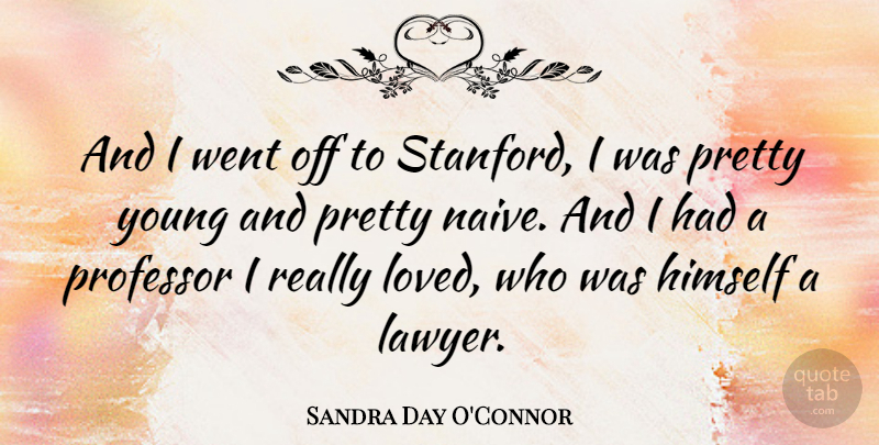 Sandra Day O'Connor Quote About Lawyer, Professors, Young: And I Went Off To...