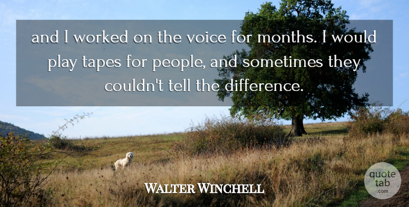 Walter Winchell Quote About Tapes, Voice, Worked: And I Worked On The...