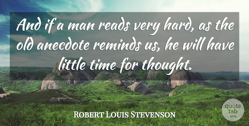 Robert Louis Stevenson Quote About Men, Anecdotes, Littles: And If A Man Reads...