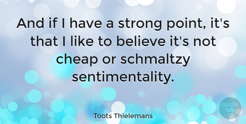 Toots Thielemans Quote About Strong, Believe, Ifs: And If I Have A...