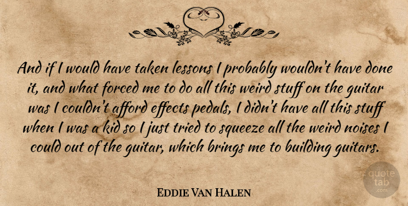 Eddie Van Halen Quote About Taken, Kids, Guitar: And If I Would Have...