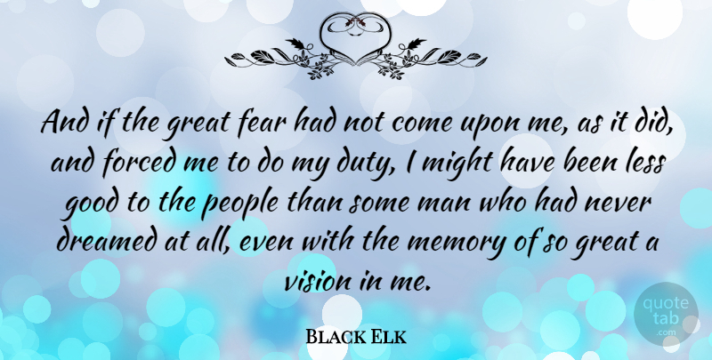 Black Elk Quote About Memories, Men, People: And If The Great Fear...