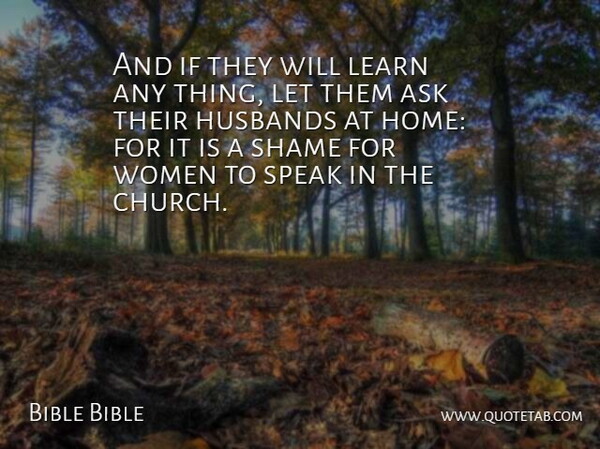 Bible Bible Quote About Ask, Home, Husbands, Learn, Shame: And If They Will Learn...