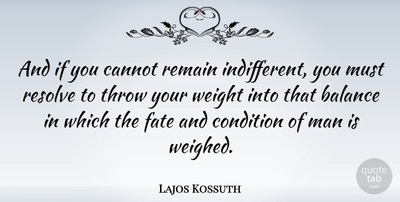 Lajos Kossuth Quote About Fate, Men, Balance: And If You Cannot Remain...