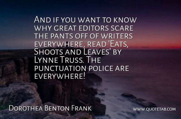 Dorothea Benton Frank Quote About Editors, Police, Scare: And If You Want To...